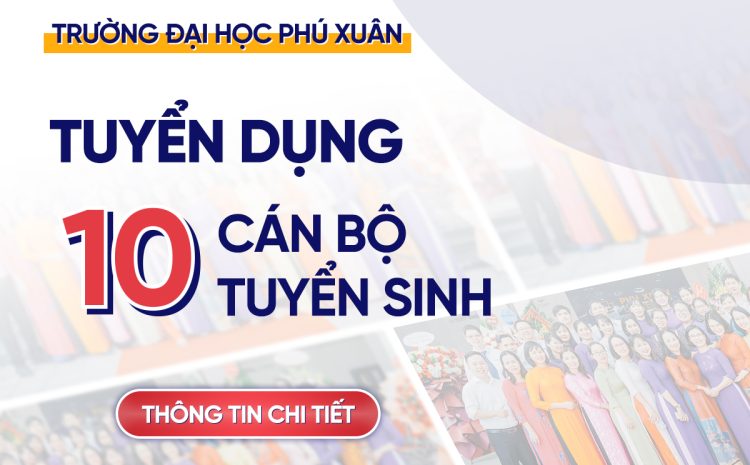  [PXU TUYỂN DỤNG] 10 Cán bộ Tuyển sinh